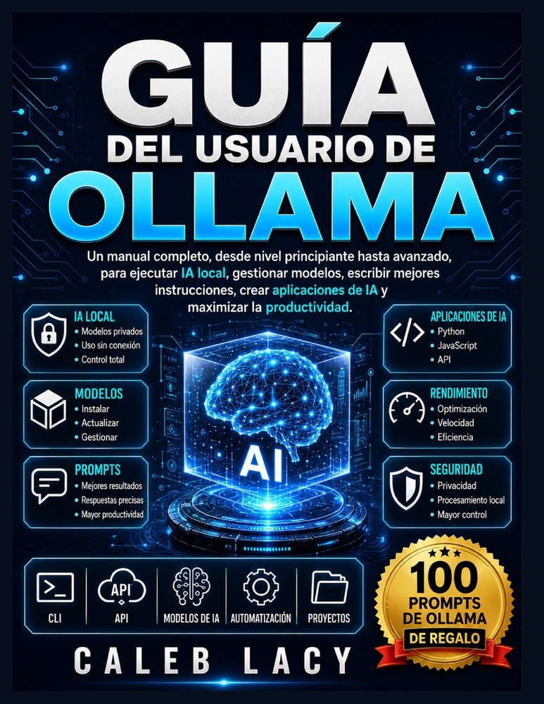 Guía del usuario de Ollama: Un manual completo, desde nivel principiante hasta avanzado, para ejecutar IA local, gestionar modelos, escribir mejores i cover