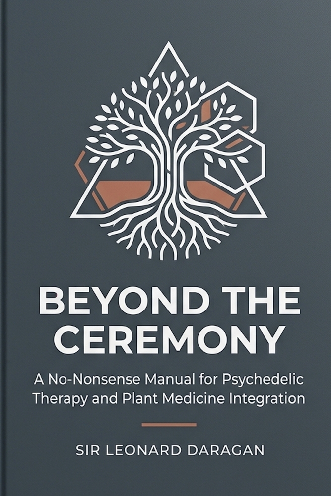 Beyond the Ceremony: A No-Nonsense Manual for Psychedelic Therapy and Plant Medicine Integration cover