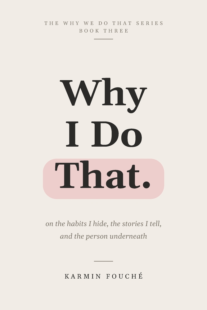 Why I Do That: On the Habits I Hide, the Stories I Tell, and the Person Underneath cover