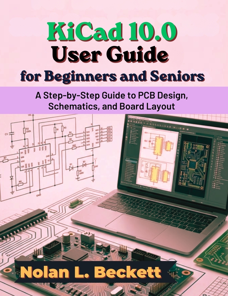 KiCad 10.0 User Guide for Beginners and Seniors cover