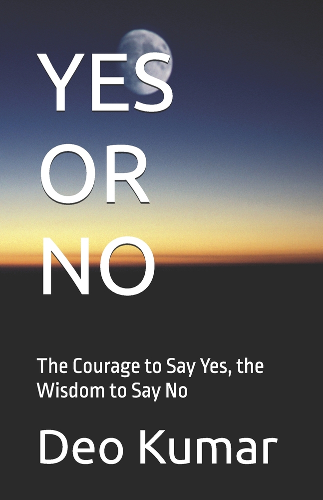 Yes or No: The Courage to Say Yes, the Wisdom to Say No cover