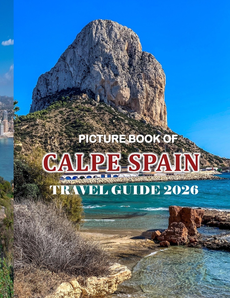 Calpe Spain: Cool Pictures That Create an Idea for You About an Amazing Area, Buildings style, Cultural Religious ... All Travels, Hiking and Pictures cover