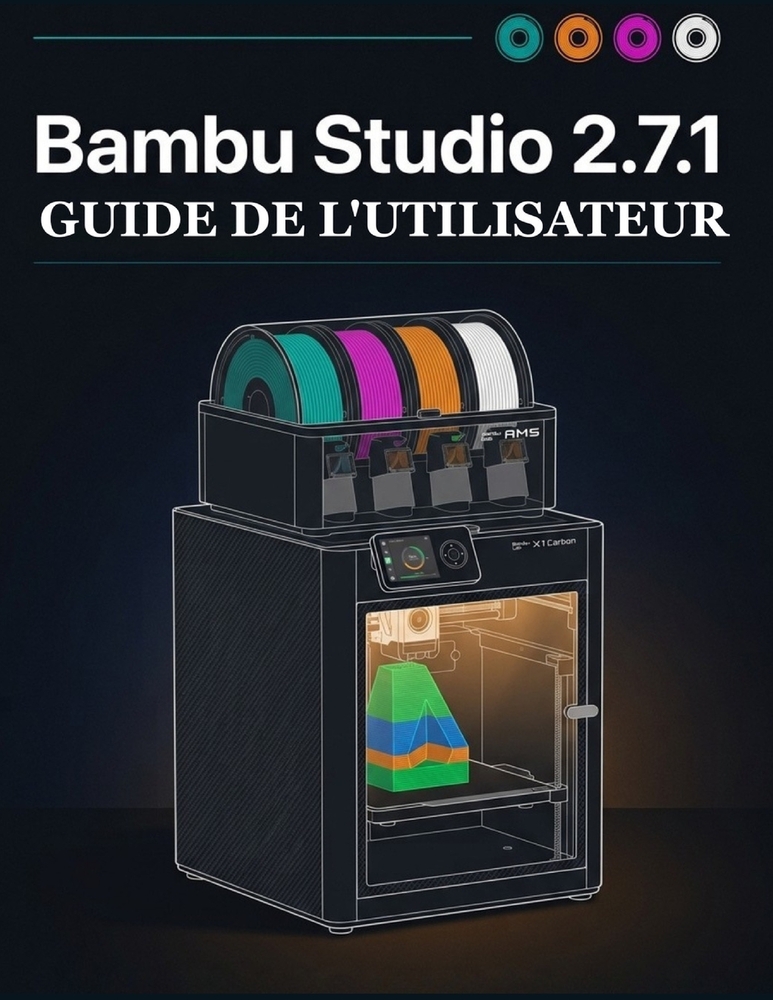 Bambu Studio 2.7.1 Guide de l'Utilisateur: Le manuel complet du logiciel de découpe pour l'impression 3D, pour débutants et experts: découpe, maîtrise cover