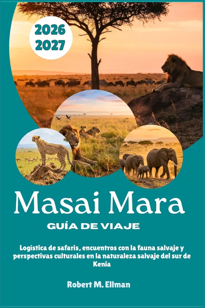 Masai Mara Guía de viaje 2026-2027: Logística de safaris, encuentros con la fauna salvaje y perspectivas culturales en la naturaleza salvaje del sur d cover