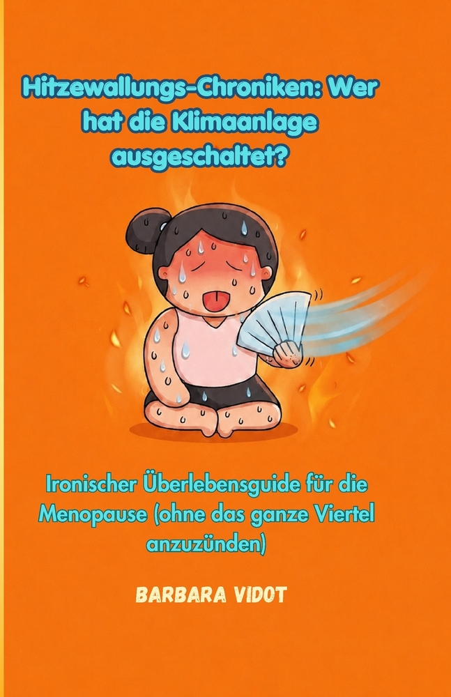 Hitzewallungs-Chroniken: Wer hat die Klimaanlage ausgeschaltet?: Ironischer Überlebensguide für die Menopause (ohne das ganze Viertel anzuzünden) cover