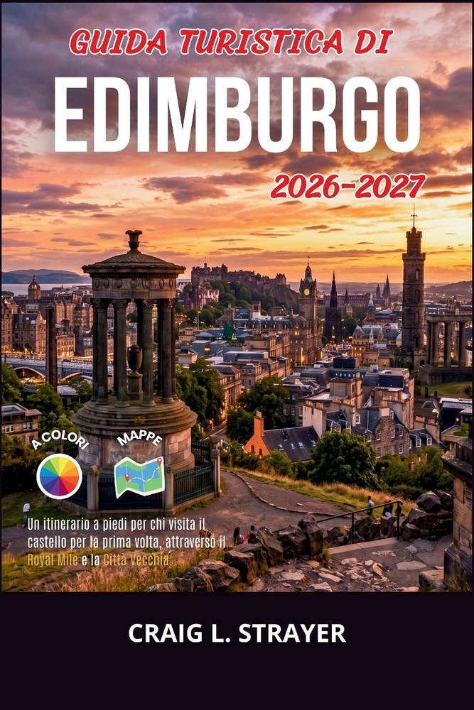 Guida turistica di Edimburgo 2026-2027: Un itinerario a piedi per chi visita il castello per la prima volta, attraverso il Royal Mile e la Città Vecch cover