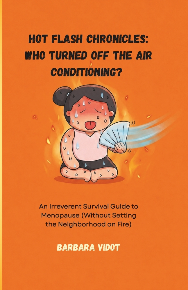 Hot Flash Chronicles: Who Turned Off the Air Conditioning?: An Irreverent Survival Guide to Menopause (Without Setting the Neighborhood on Fire) cover