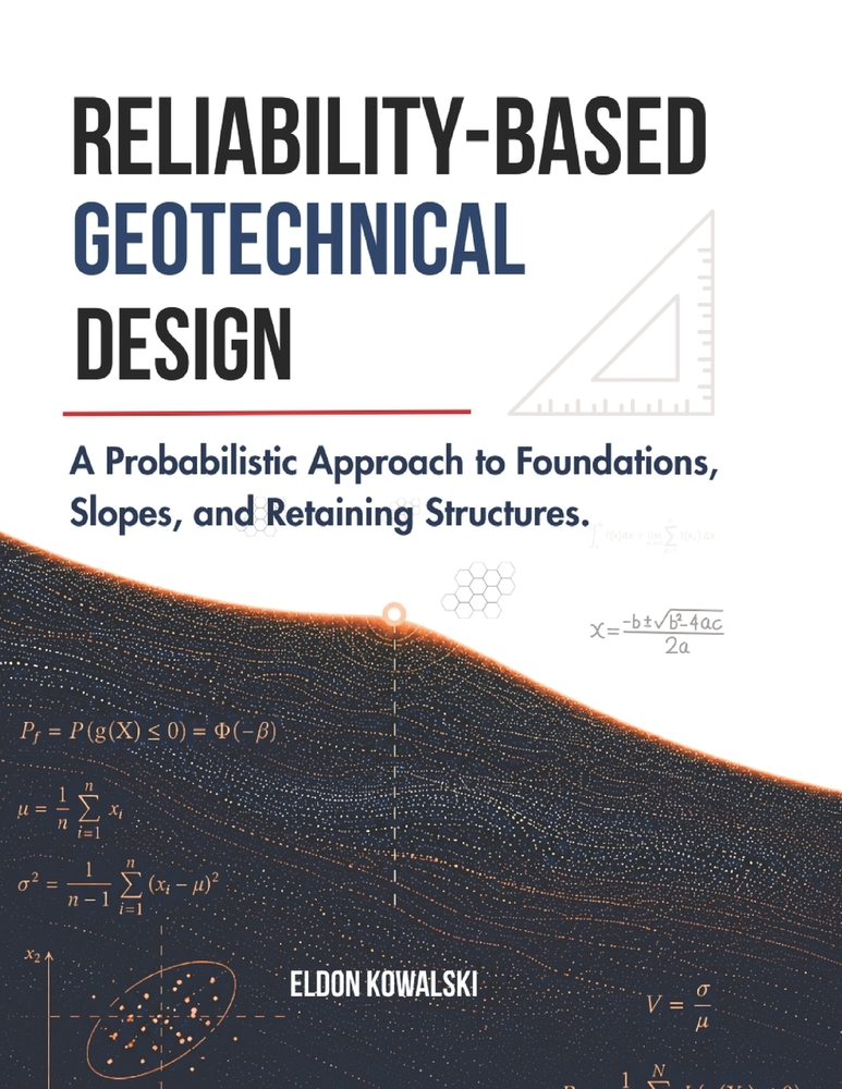Reliability-Based Geotechnical Design: A Probabilistic Approach to Foundations, Slopes, and Retaining Structures. cover