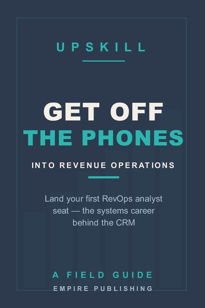 Get Off the Phones: Break Into Revenue Operations and Land Your First RevOps Analyst Seat - The Systems Career Behind the CRM cover