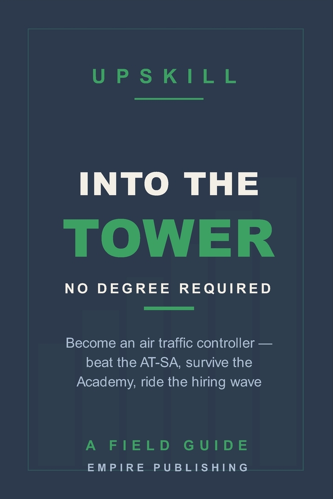 Into the Tower: How to Become an Air Traffic Controller Without a Degree - Beat the AT-SA, Survive the Academy, and Ride the FAA Hiring Wave cover