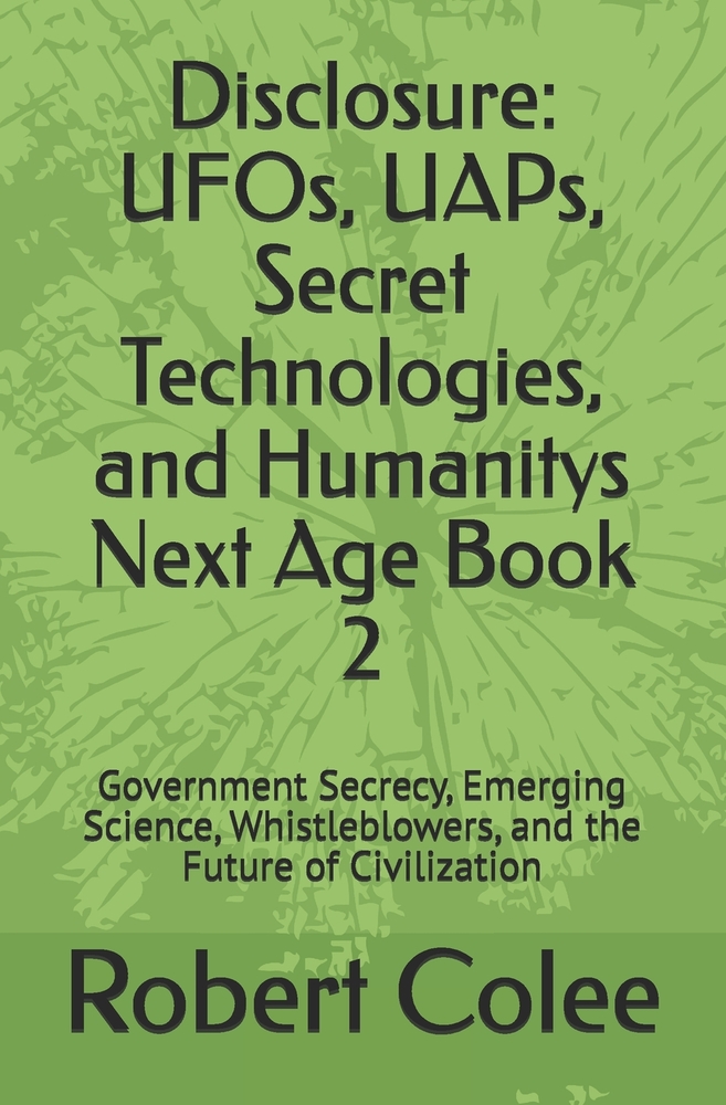 Disclosure: UFOs, UAPs, Secret Technologies, and Humanitys Next Age Book 2: Government Secrecy, Emerging Science, Whistleblowers, and the Future of Ci cover