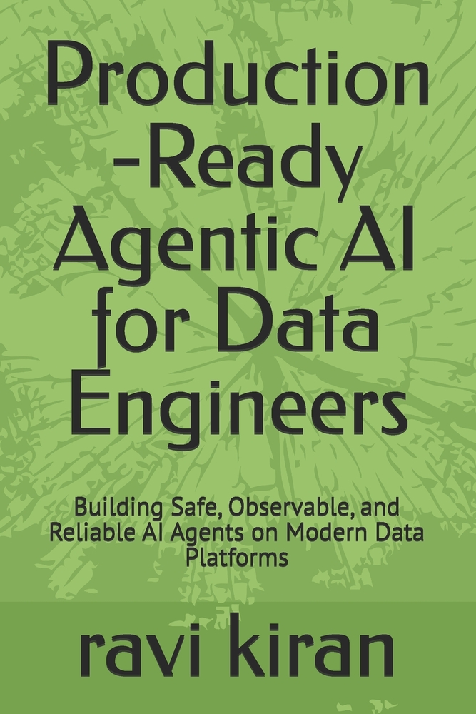 Production -Ready Agentic AI for Data Engineers: Building Safe, Observable, and Reliable AI Agents on Modern Data Platforms cover