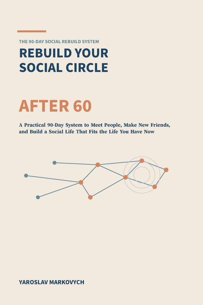 Rebuild Your Social Circle After 60: A Practical 90-Day System to Meet People, Make New Friends, and Build a Social Life That Fits the Life You Have N cover