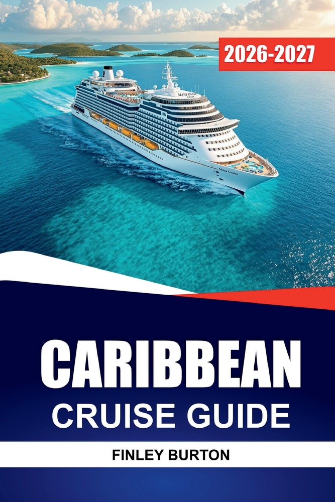 Caribbean Cruise Guide 2026-2027: Shore Excursions, Port Tips, Onboard Dining, and Island Itineraries for First-Time Sailors cover