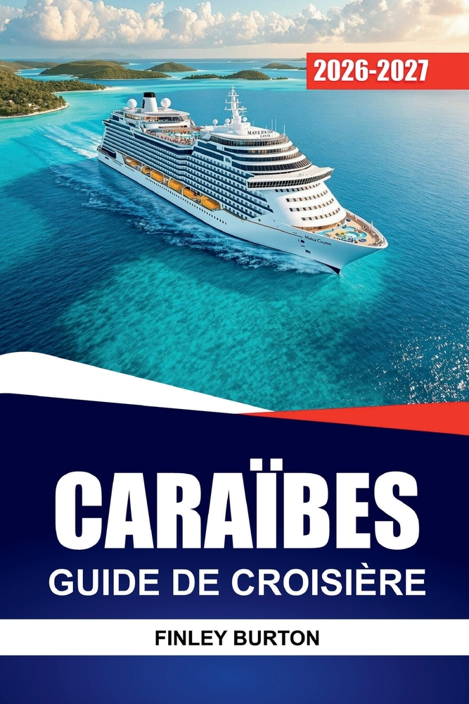 Caraïbes Guide de Croisière 2026-2027: Excursions à terre, conseils portuaires, restauration à bord et itinéraires sur l'île pour les nouveaux navigat cover
