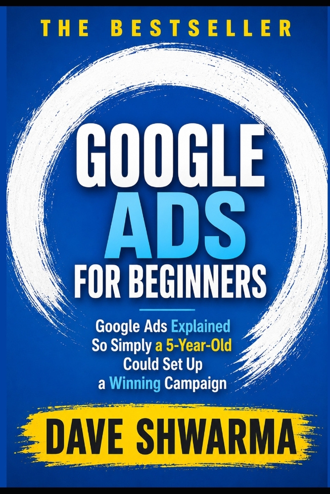 Google ADS For Beginners: Google Ads Explained So Simply a 5-Year-Old Could Set Up a Winning Campaign cover