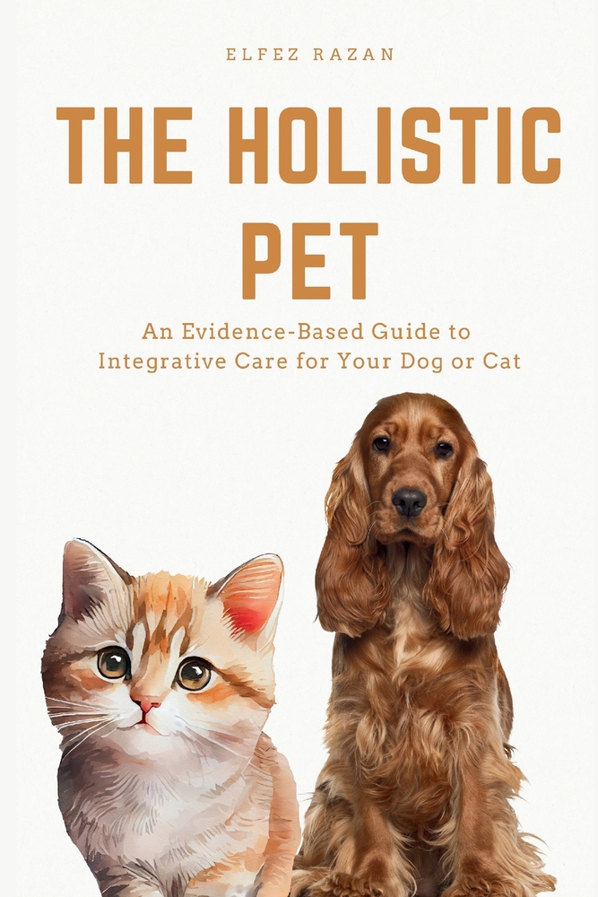 The Holistic Pet: An Evidence-Based Guide to Integrative Care for Your Dog or Cat cover