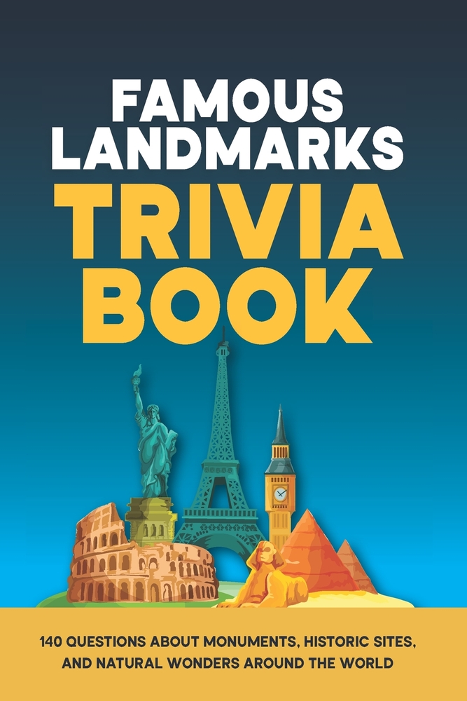 Famous Landmarks Trivia Book: 140 Questions About Monuments, Historic Sites, and Natural Wonders Around the World cover