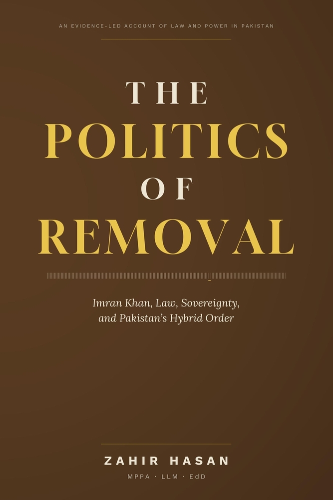The Politics of Removal: Imran Khan, Law, Sovereignty, and Pakistan's Hybrid Order cover