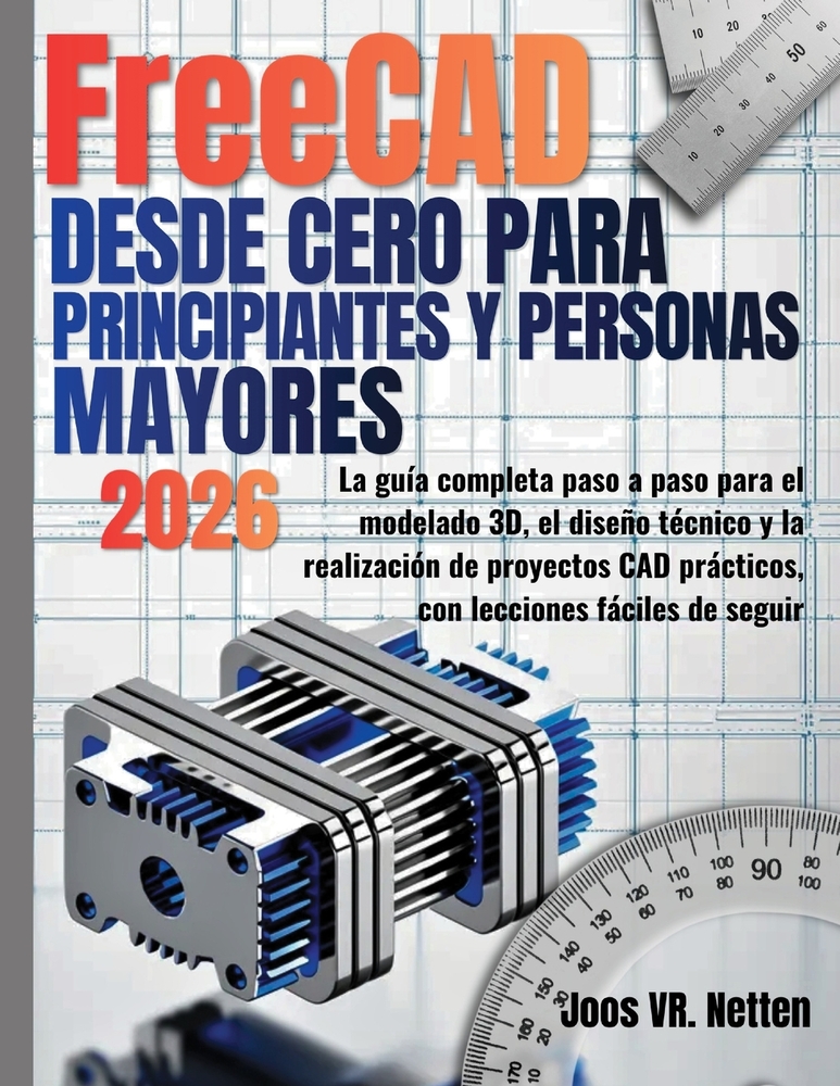 FreeCAD desde cero para principiantes y personas mayores: La guía completa paso a paso para el modelado 3D, el diseño técnico y la realización de proy cover