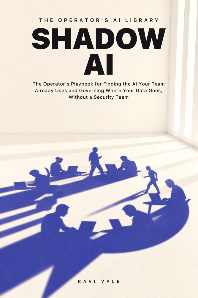 Shadow AI: The Operator's Playbook for Finding the AI Your Team Already Uses and Governing Where Your Data Goes, Without a Security Team cover