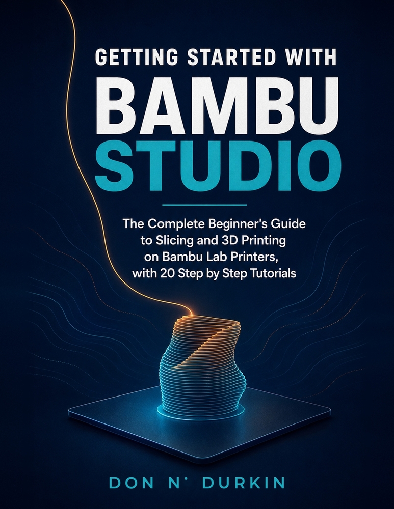 Getting Started with Bambu Studio: The Complete Beginner's Guide to Slicing and 3D Printing on Bambu Lab Printers, with 20 Step by Step Tutorials cover