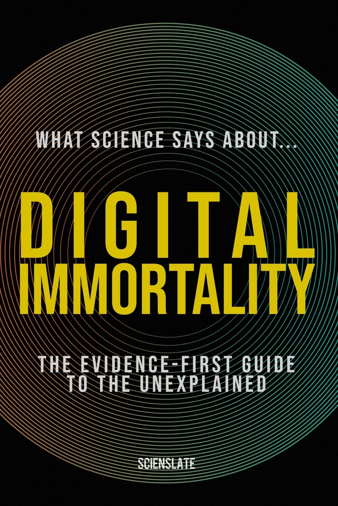 What Science Says About... Digital Immortality: The Evidence-First Guide to the Unexplained cover