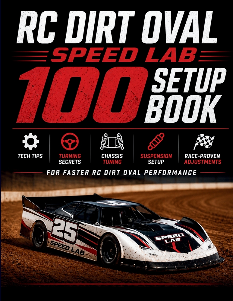 RC Dirt Oval Speed Lab 100 Setup book: Tech Tips, Turning Secrets, Chassis Tuning, Suspension Setup & Race-Proven Adjustments for Faster RC Dirt Oval cover