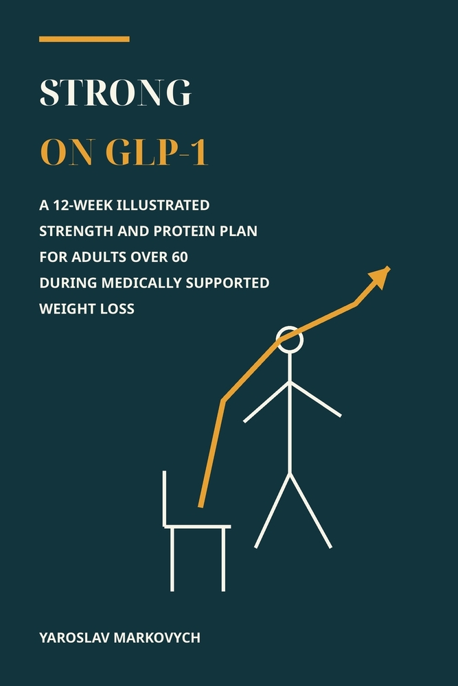 Strong on Glp-1: A 12-Week Illustrated Strength and Protein Plan for Adults Over 60 During Medically Supported Weight Loss cover