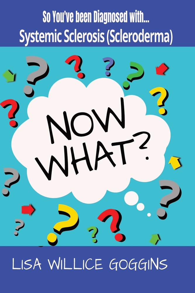 So You've Been Diagnosed with Systemic Sclerosis (Scleroderma)-Now What? cover