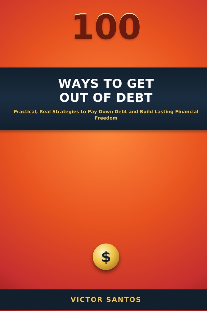 100 Ways to Get Out of Debt: Practical, Real Strategies to Pay Down Debt and Build Lasting Financial Freedom cover