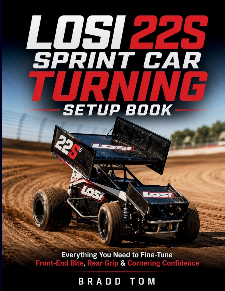 Losi 22S Sprint Car Turning Setup book: Everything You Need to Fine-Tune Front-End Bite, Rear Grip & Cornering Confidence cover