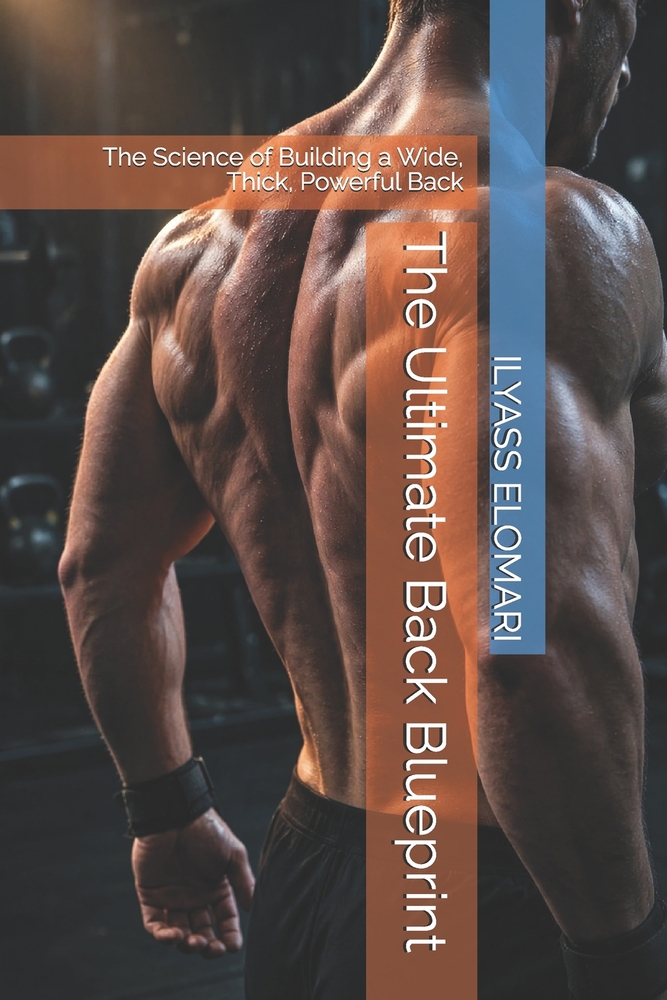 The Ultimate Back Blueprint: The Science of Building a Wide, Thick, Powerful Back cover