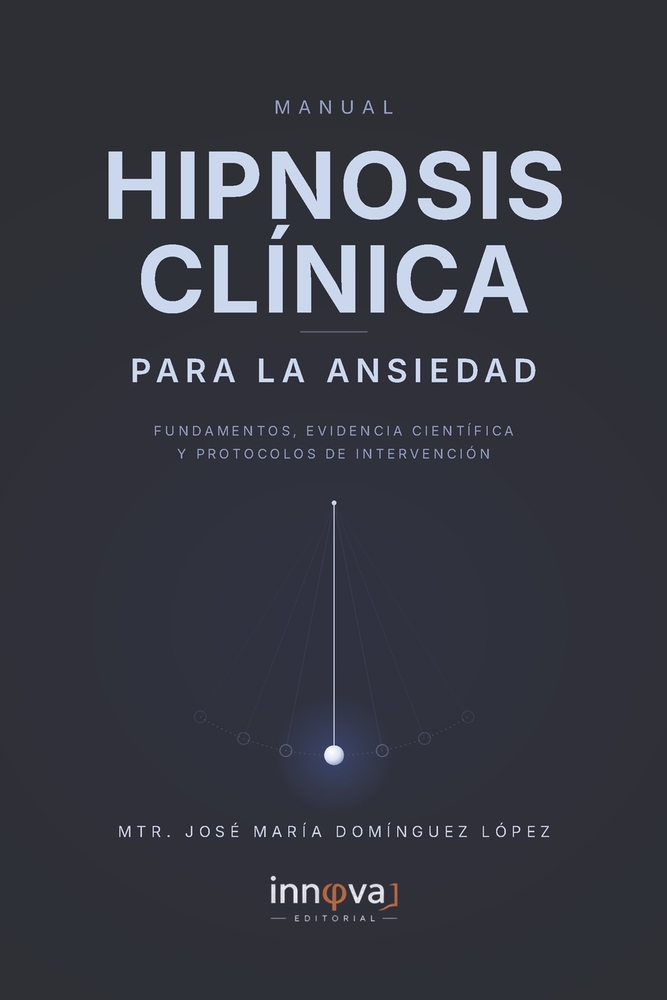 Manual Hipnosis Clínica Para La Ansiedad: Fundamentos, Evidencia, Científica Y Protocolos de Intervención cover
