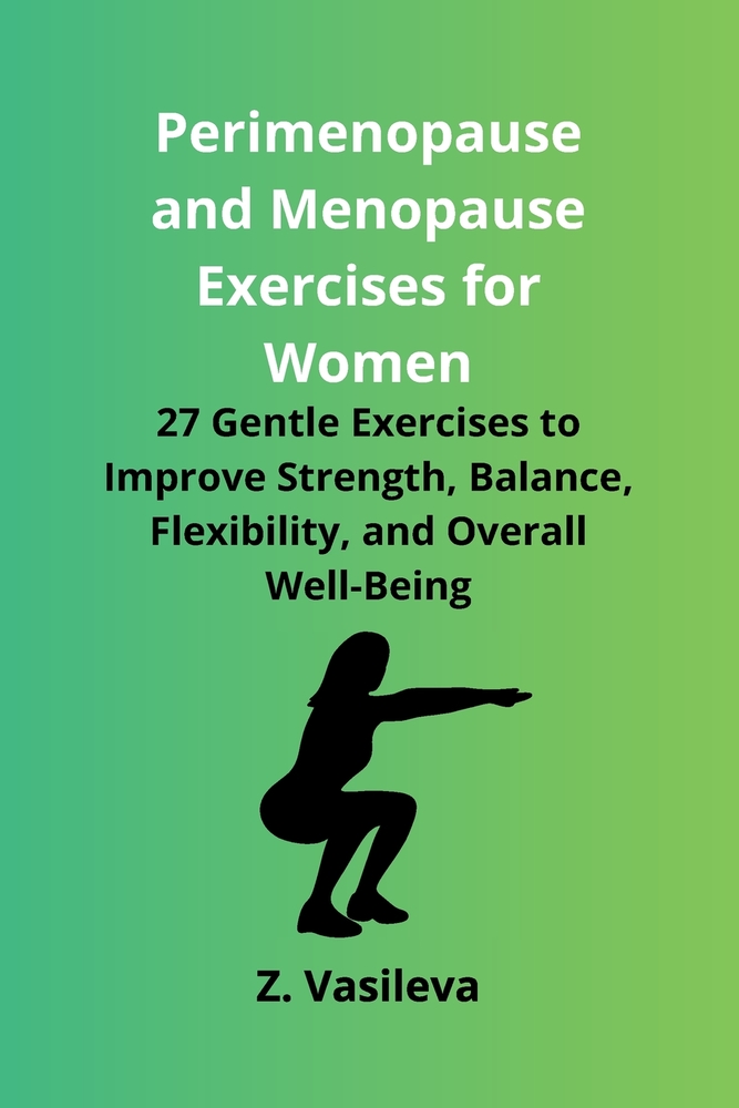Perimenopause and Menopause Exercises for Women: 27 Gentle Exercises to Improve Strength, Balance, Flexibility, and Overall Well-Being cover