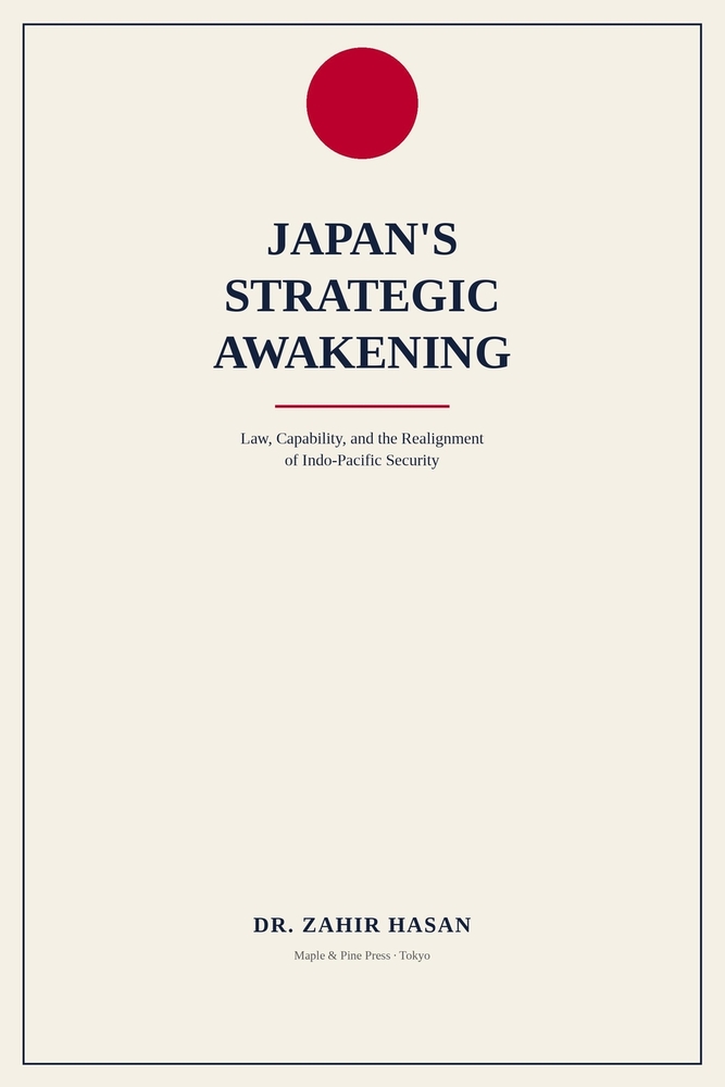 Japan's Strategic Awakening: Law, Capability, and the Realignment of Indo-Pacific Security cover