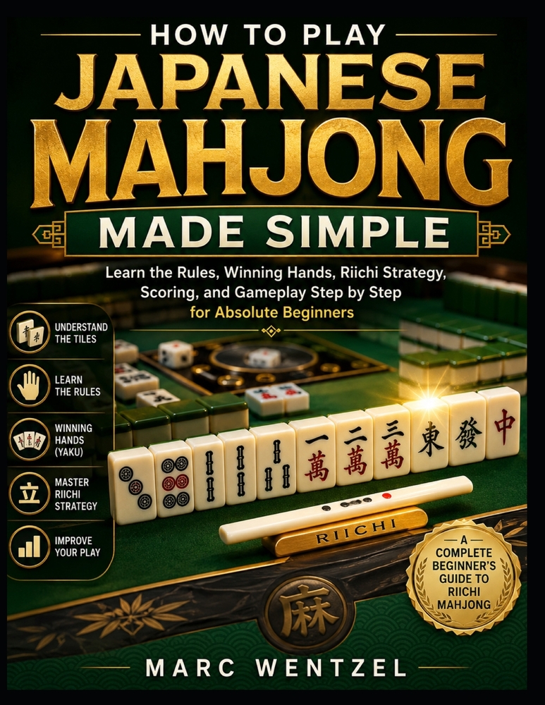 How to Play Japanese Mahjong Made Simple: Learn the Rules, Winning Hands, Riichi Strategy, Scoring, and Gameplay Step by Step for Absolute Beginners cover