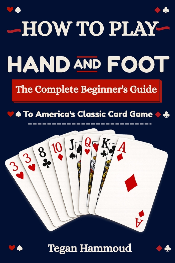 How to Play Hand and Foot: The Complete Beginner's Guide to America's Classic Card Game cover