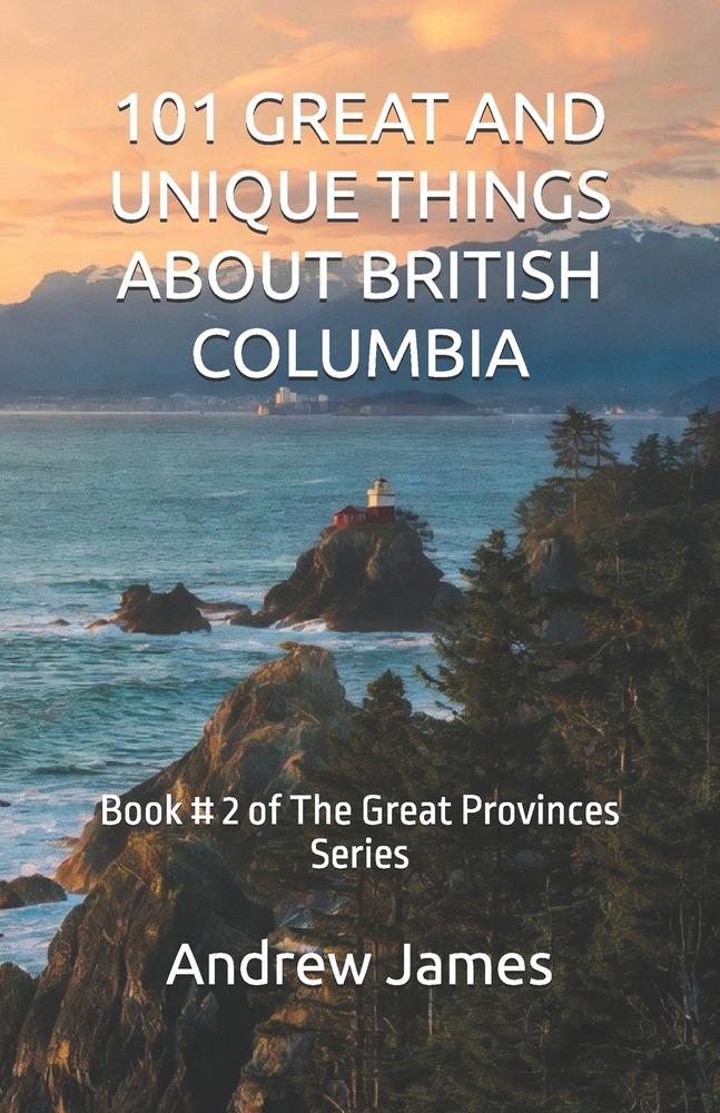 101 Great and Unique Things about British Columbia: Book # 2 of The Great Provinces Series cover