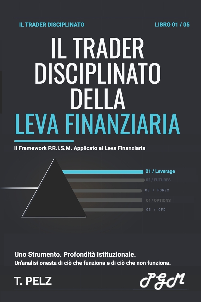 Il Trader Disciplinato Della Leva Finanziaria (La Serie "Il Trader Disciplinato" ): Guida pratica al controllo del rischio, al dimensionamento delle p cover