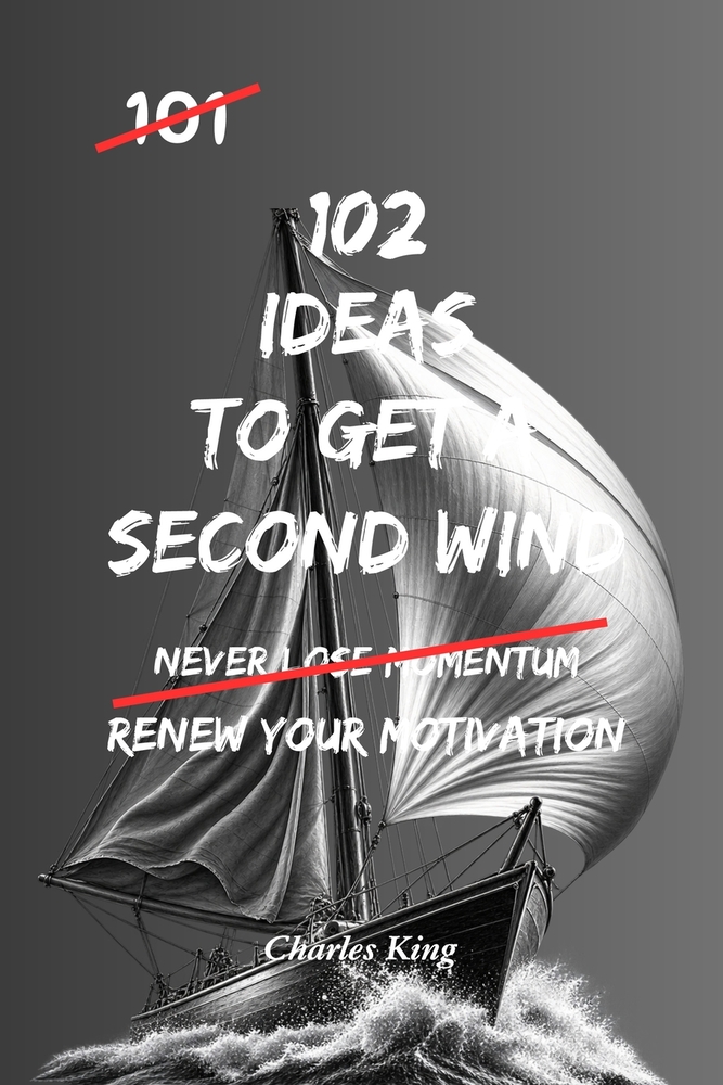 102 Ideas To Get A Second Wind: No Endless Energy. Simple Everyday Ideas To Regain Your Motivation, Rebuild Your Momentum, Keep Going, and Find The Dr cover