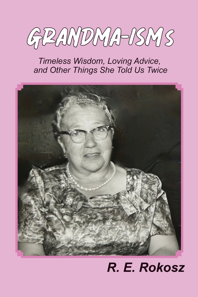 GRANDMA-ISMs: Timeless Wisdom, Loving Advice, and Other Things She Told Us Twice cover