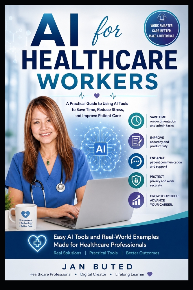 AI for Healthcare Workers: A Practical Guide to Using AI to Save Time, Reduce Stress, Improve Productivity, and Deliver Better Patient Care cover