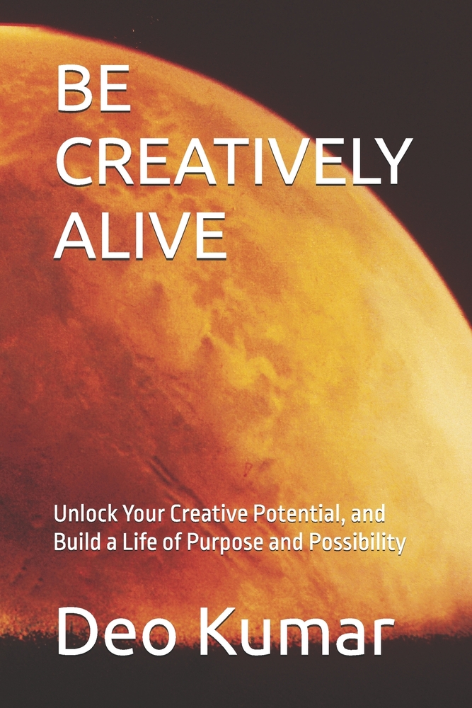 Be Creatively Alive: Unlock Your Creative Potential, and Build a Life of Purpose and Possibility cover