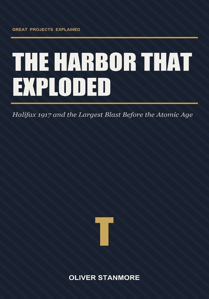 The Harbor That Exploded: Halifax 1917 and the Largest Blast Before the Atomic Age cover