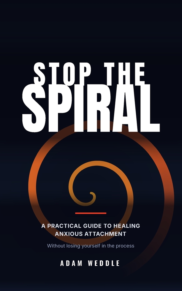 Stop The Spiral: A Practical Guide To Healing Anxious Attachment - Without Losing Yourself in the Process cover