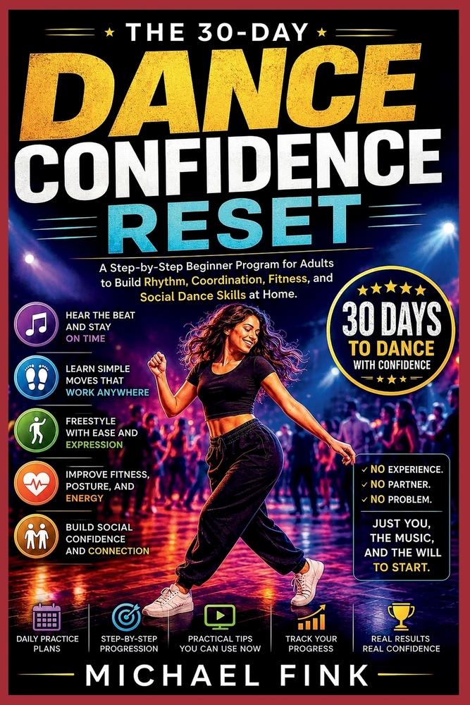 The 30-Day Dance Confidence Reset: A Step-by-Step Beginner Program for Adults to Build Rhythm, Coordination, Fitness, and Social Dance Skills at Home cover