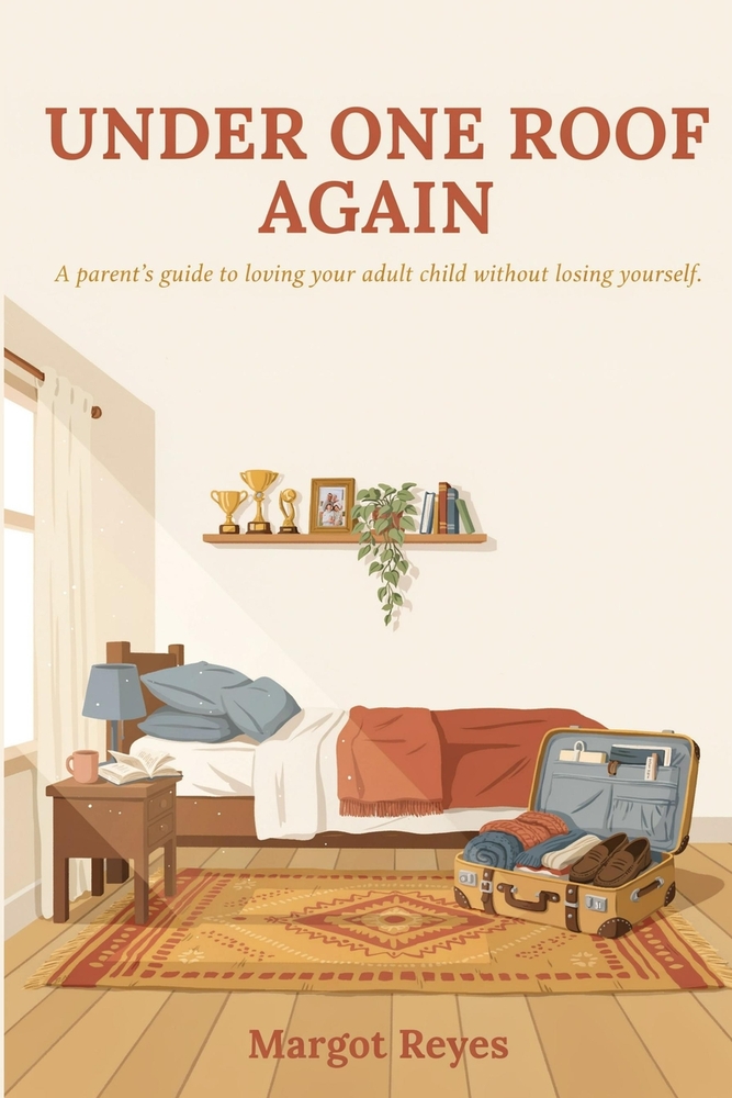 Under One Roof Again: A Parent's Guide to Loving Your Adult Child Without Losing Your Marriage, Your Retirement, or Your Mind cover
