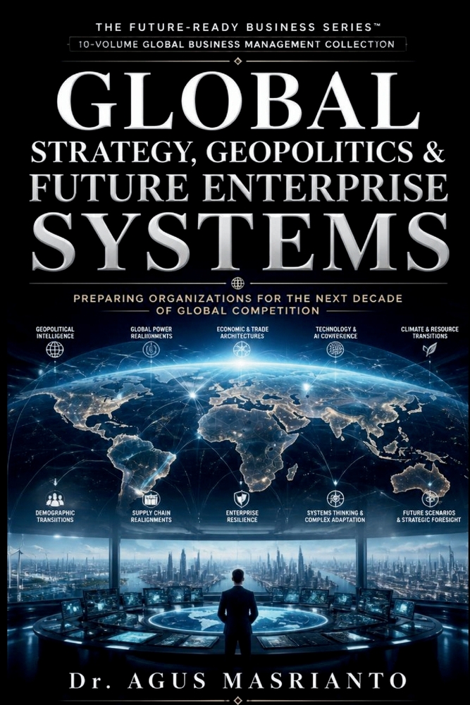 Global Strategy, Geopolitics & Future Enterprise Systems: Navigating Fragmentation, Building Resilience, and Leading Across Borders in an Age of Geopo cover