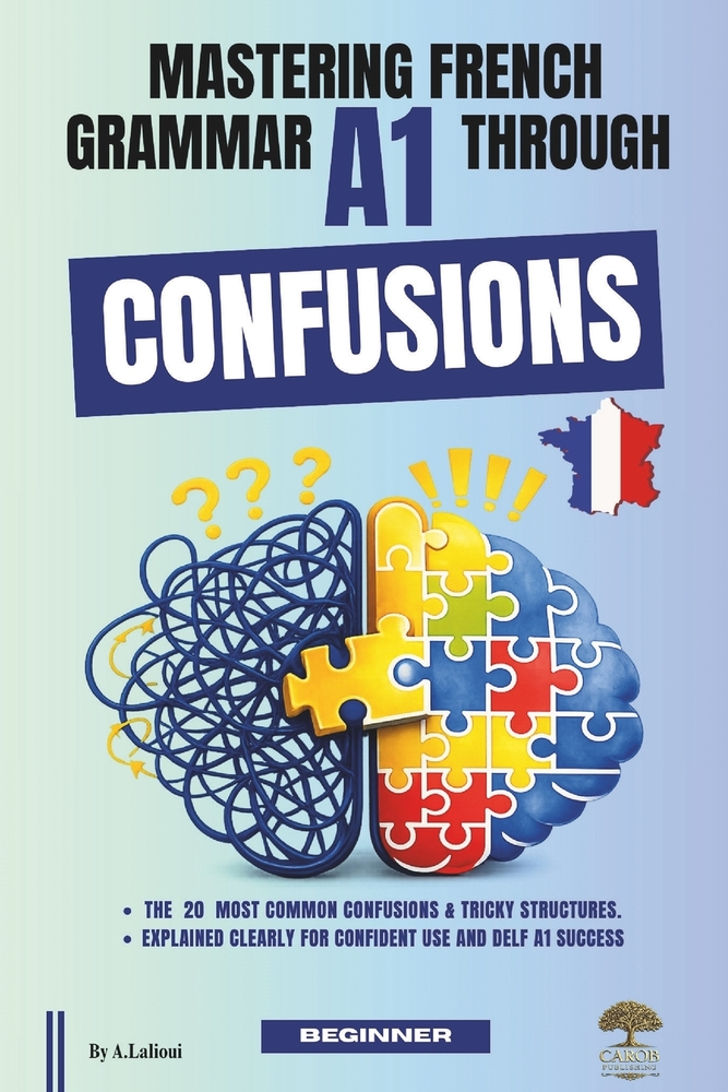 Mastering French Grammar A1 Through Confusions: The 20 Most Common Confusions & Tricky Structures Explained Clearly for Confident Use and DELF A1 Succ cover